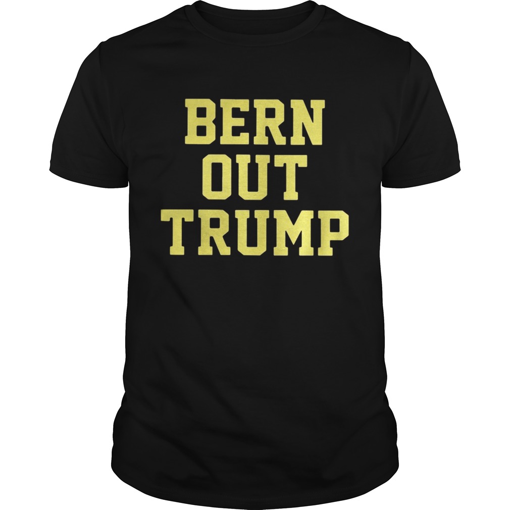 Bern out Trump shirt