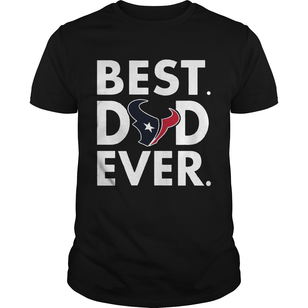 Best Dad Ever Houston Texans Father’s Day Shirt