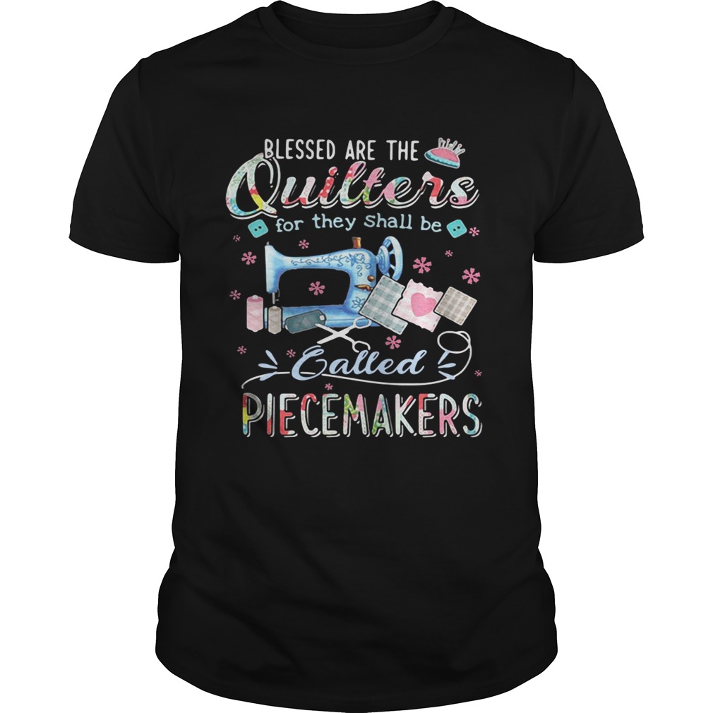 Blessed are the quilters for they shall be called piecemakers shirt