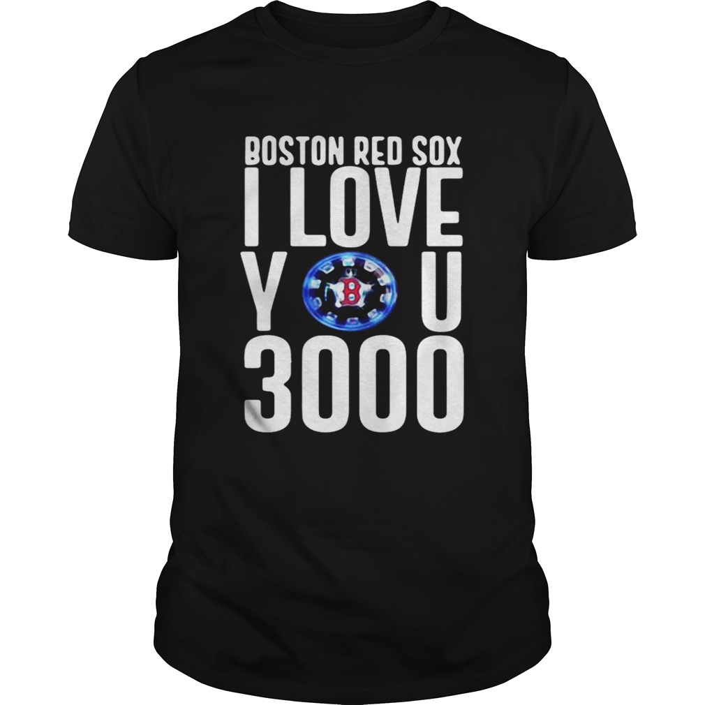 Boston red sox I love you 3000 shirt