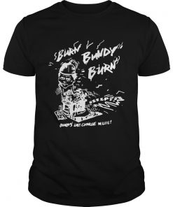 Guys Burn Bundy Burn Ted Bundy Execution Day Serial Killer shirt