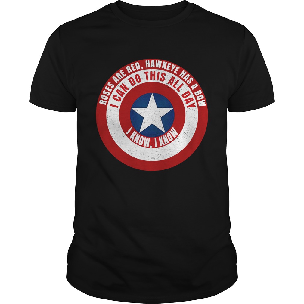 Captain America roses are red Hawkeye has a bow I can do this all day I know I know tshirt