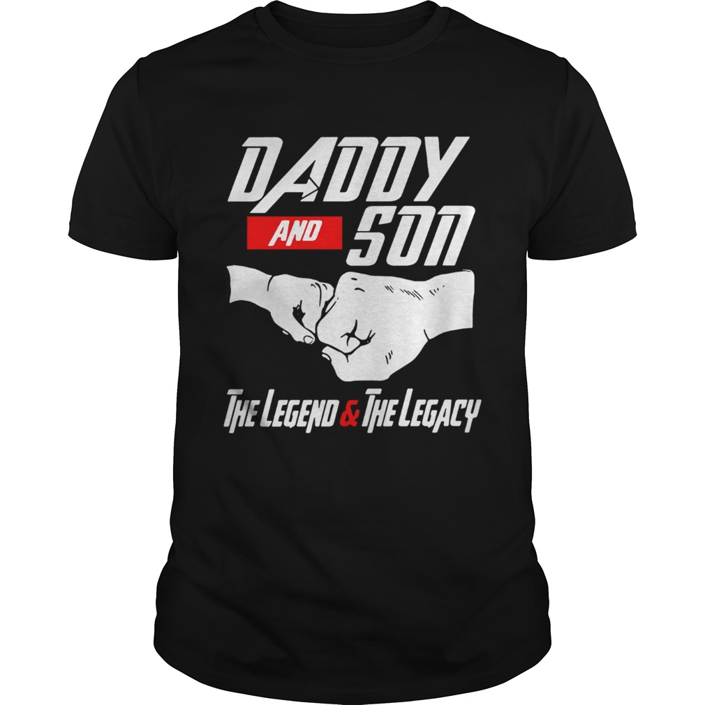 Daddy and Son the Legend and the Legacy shirt