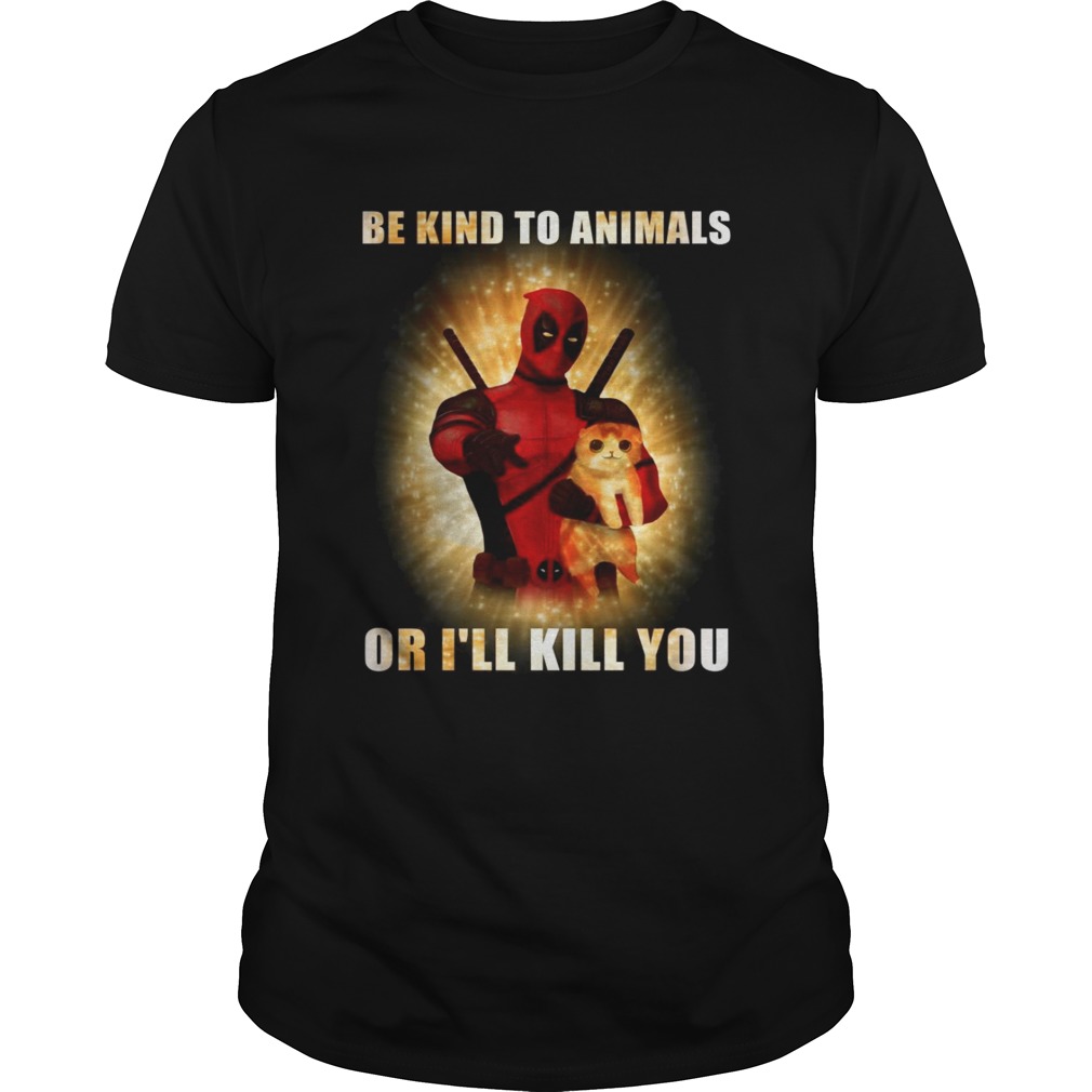 Deadpool and cat be kind to animals or I’ll kill you shirt
