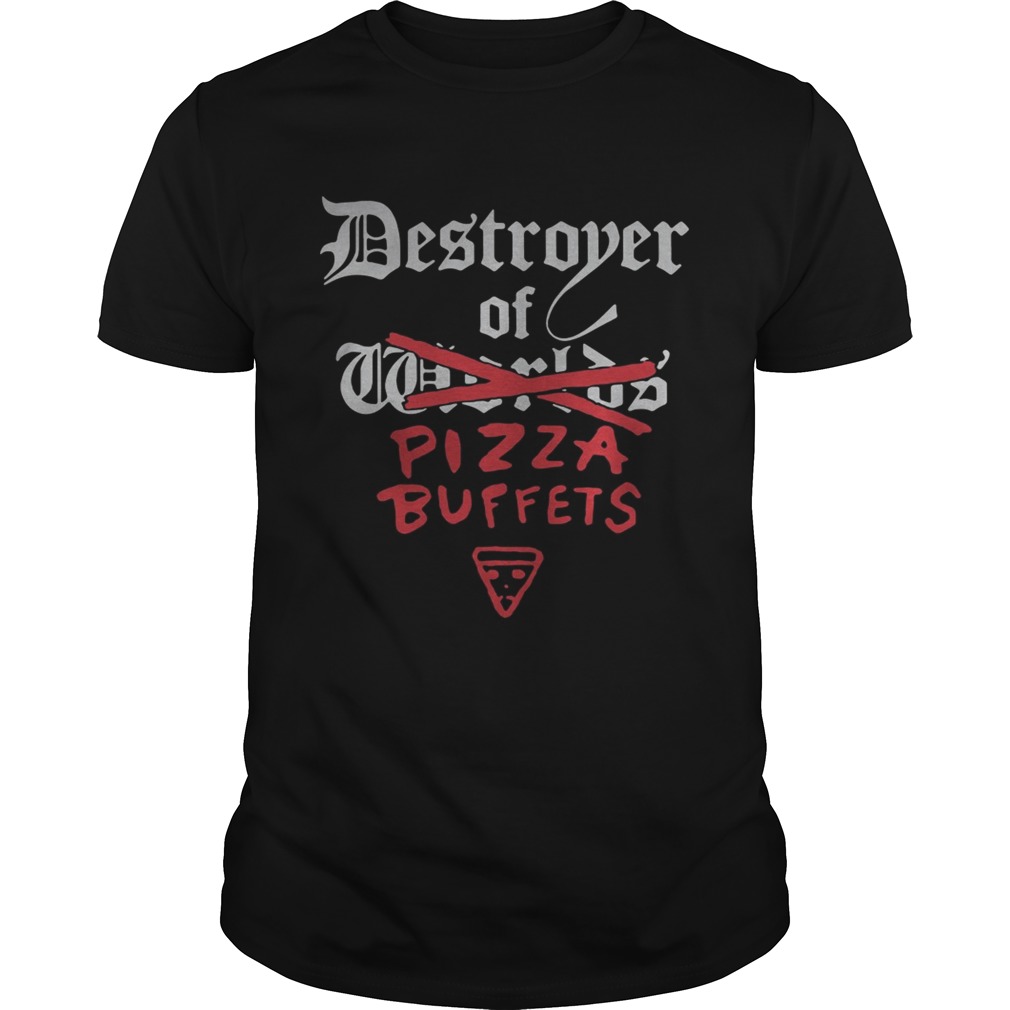 Destroyer of pizza buffets tshirt