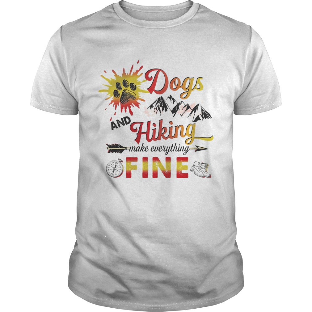 Dogs And Hiking Make Everything Fine T-Shirt