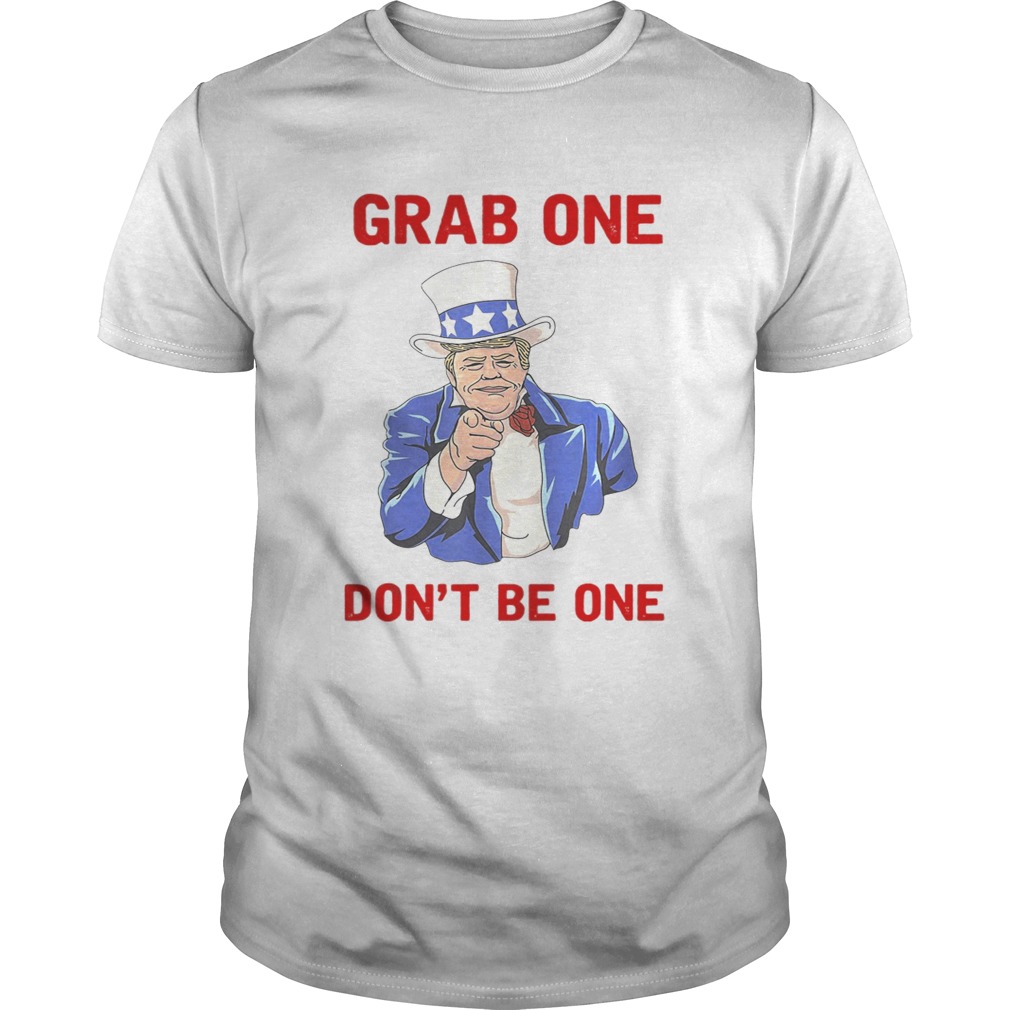 Donald Trump Grab one don’t be one shirt