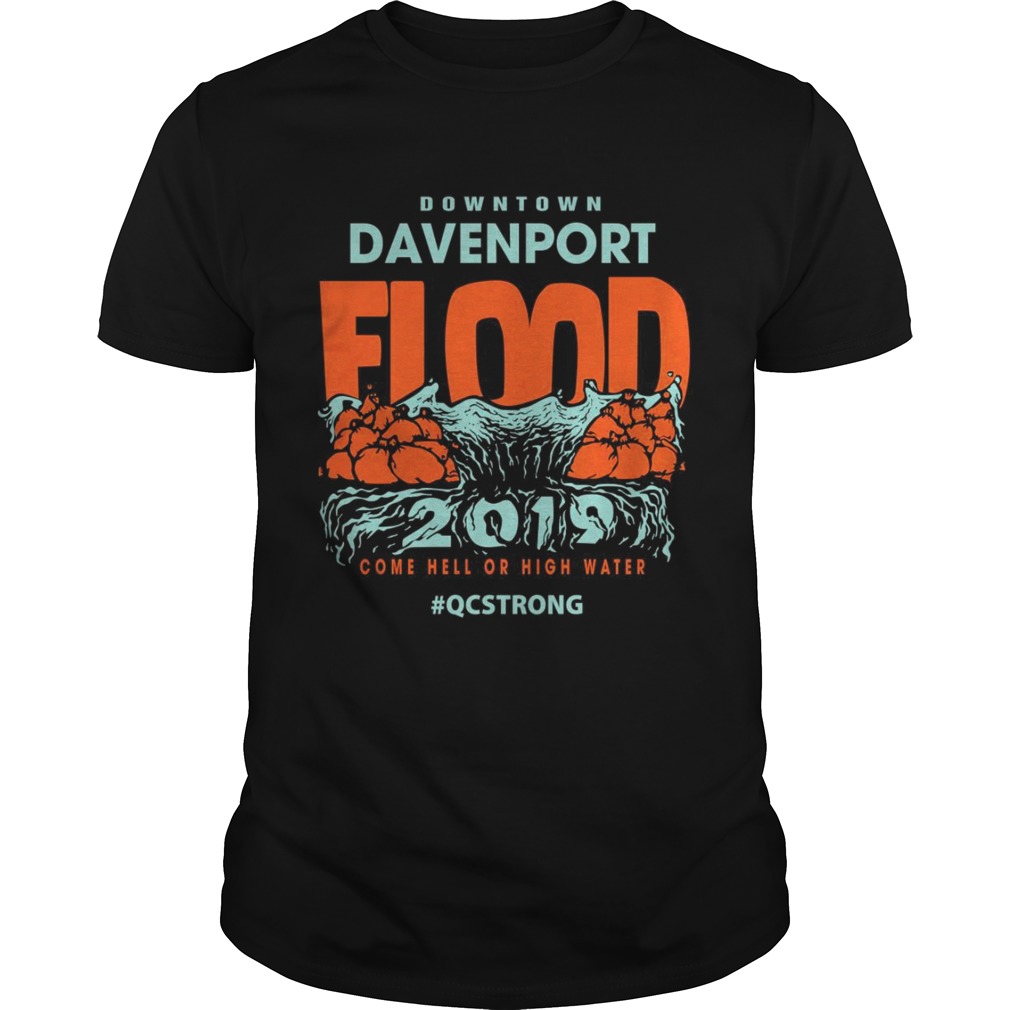 Downtown davenport flood 2019 come hell or high water shirt