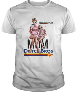Guys Dutch Bros mom DutchBrosMom shirt
