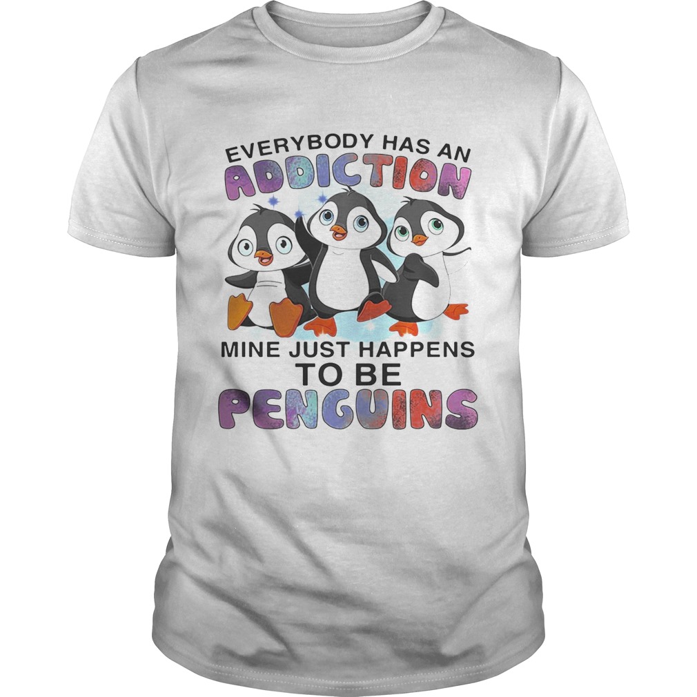Everybody has an addiction mine happens to be penguins tshirt