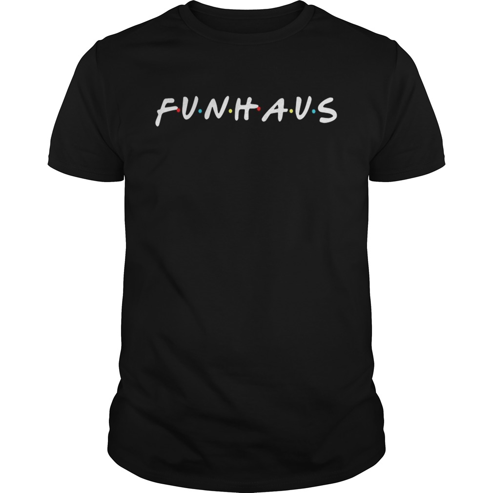 Friends Funhause shirt