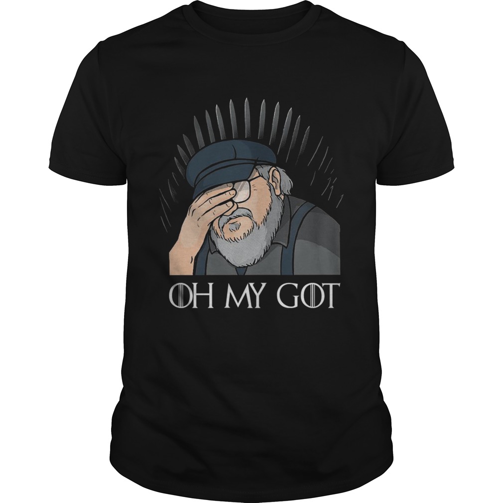 George R. R. Martin oh my GOT Game Of Thrones shirt