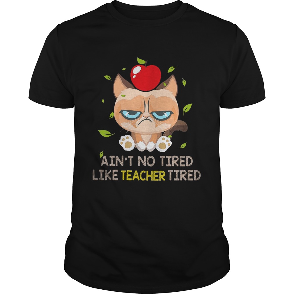 Grumpy cat Aint no tired like teacher tired shirt