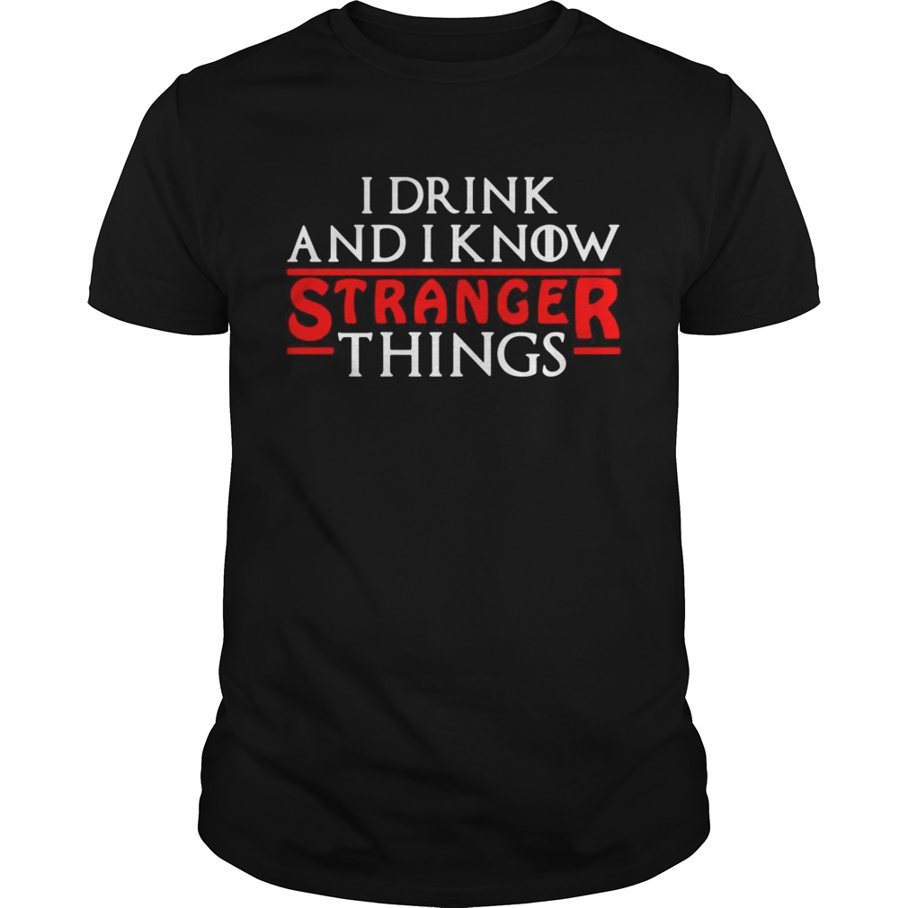 I drink and I know Stranger Things shirts