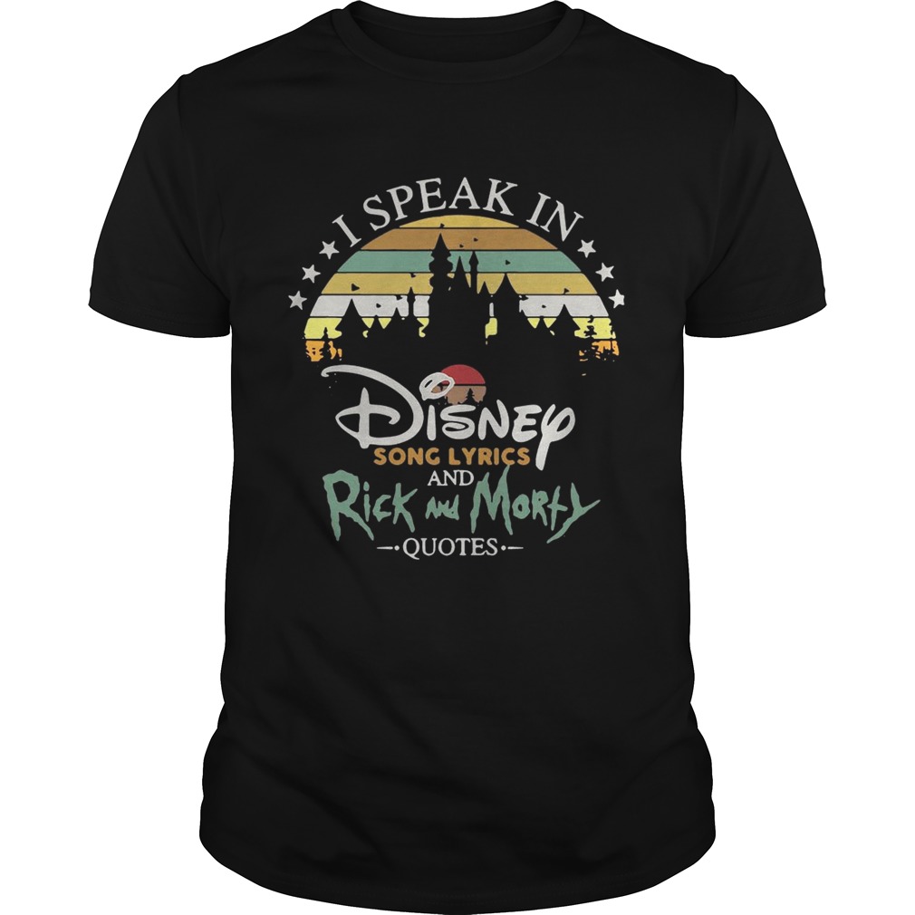 I speak in Disney song lyrics and Rick and Morty quotes vintage tshirt