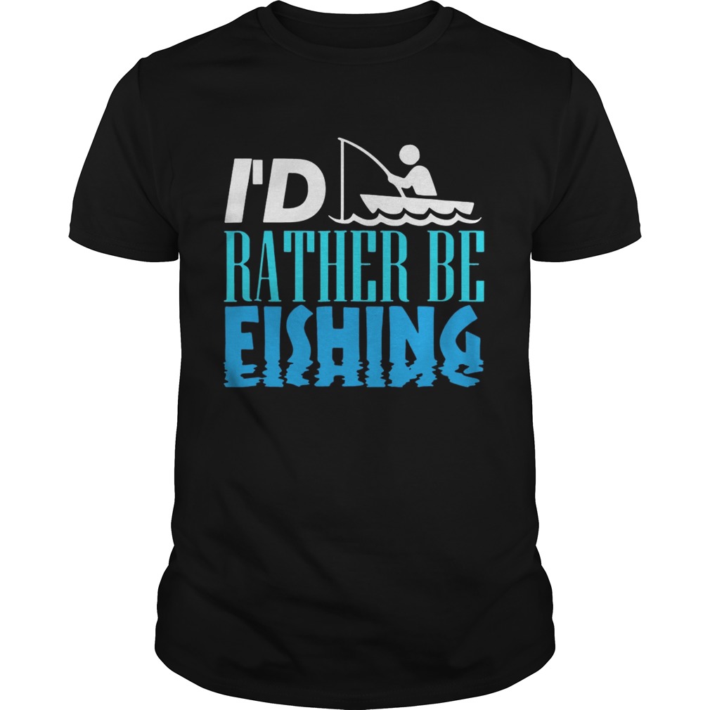 I’d Rather Be Fishing shirts