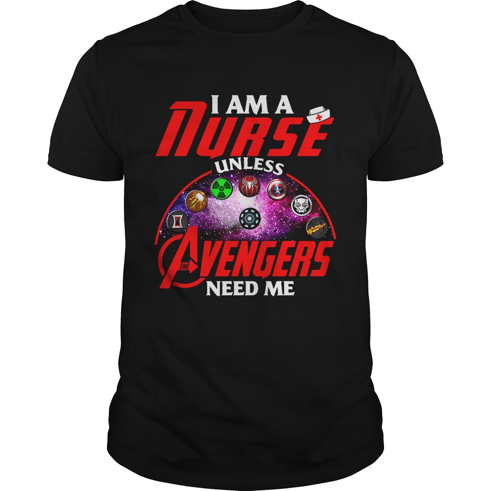I am a nurse unless the Avengers need me shirt