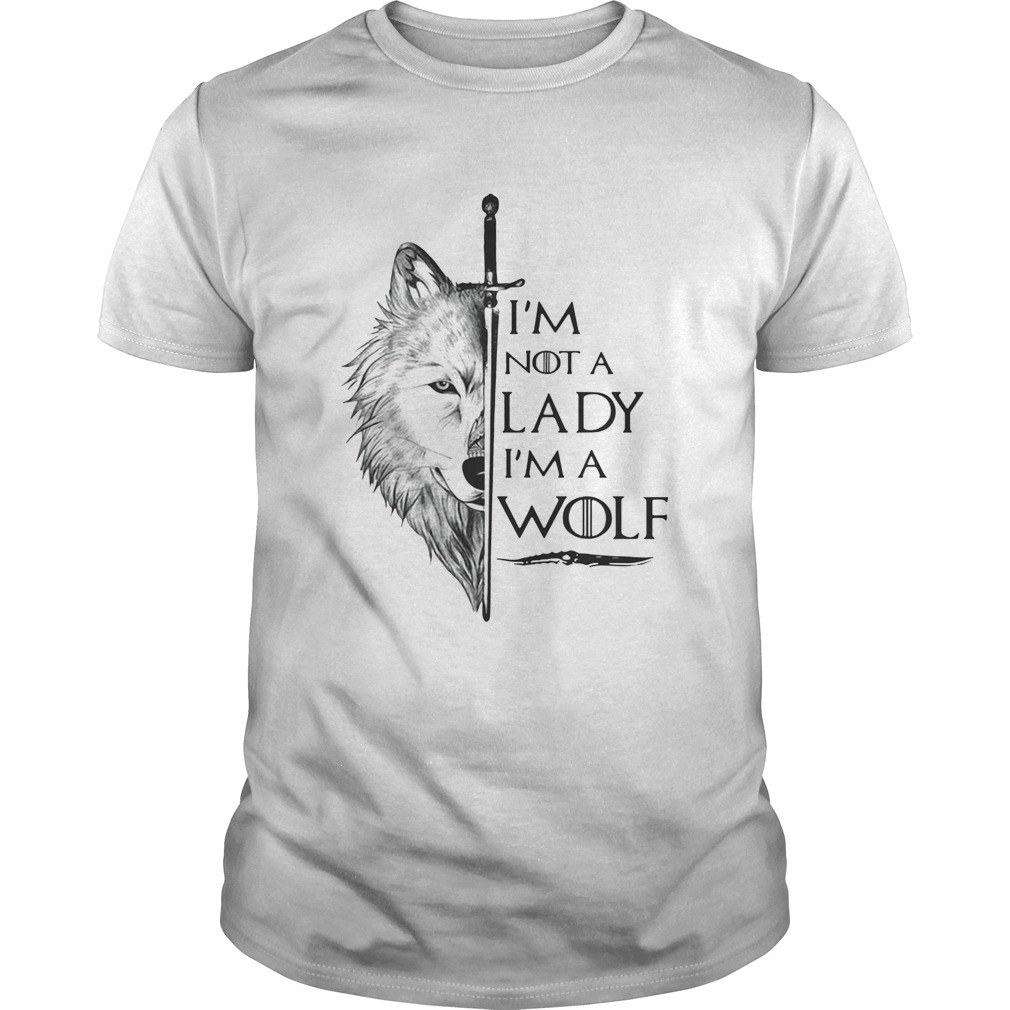 I’m not a lady I’m a wolf Game of Thrones tshirt