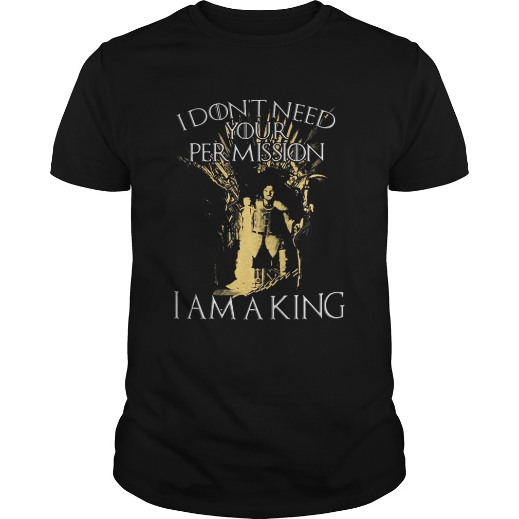 Jon Snow I don’t need your permission I am a King Game of Thrones tshirt