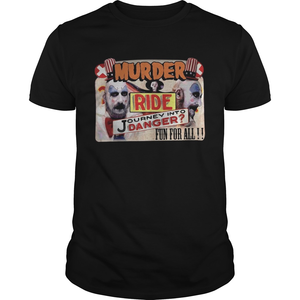 Murder ride Journey into danger fun for all shirt