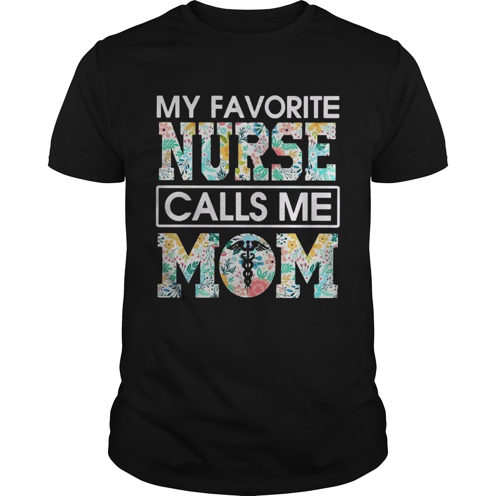 My favorite nurse calls me mom flower tshirt