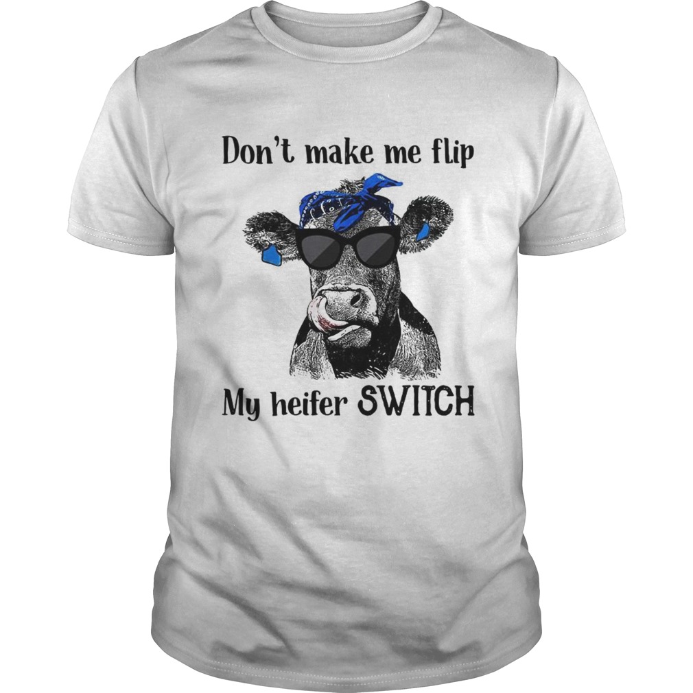 Official Don’t make me flip my heifer switch tshirt