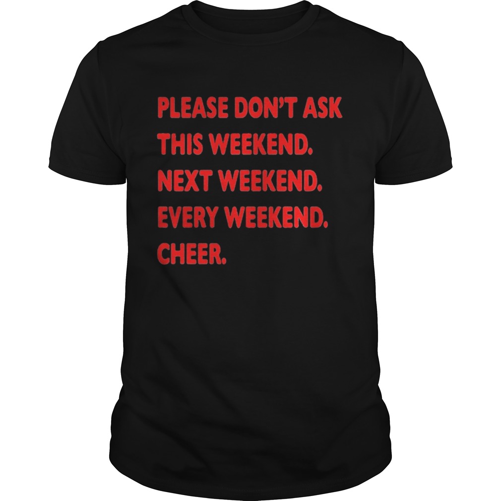 Please don’t ask this weekend shirt
