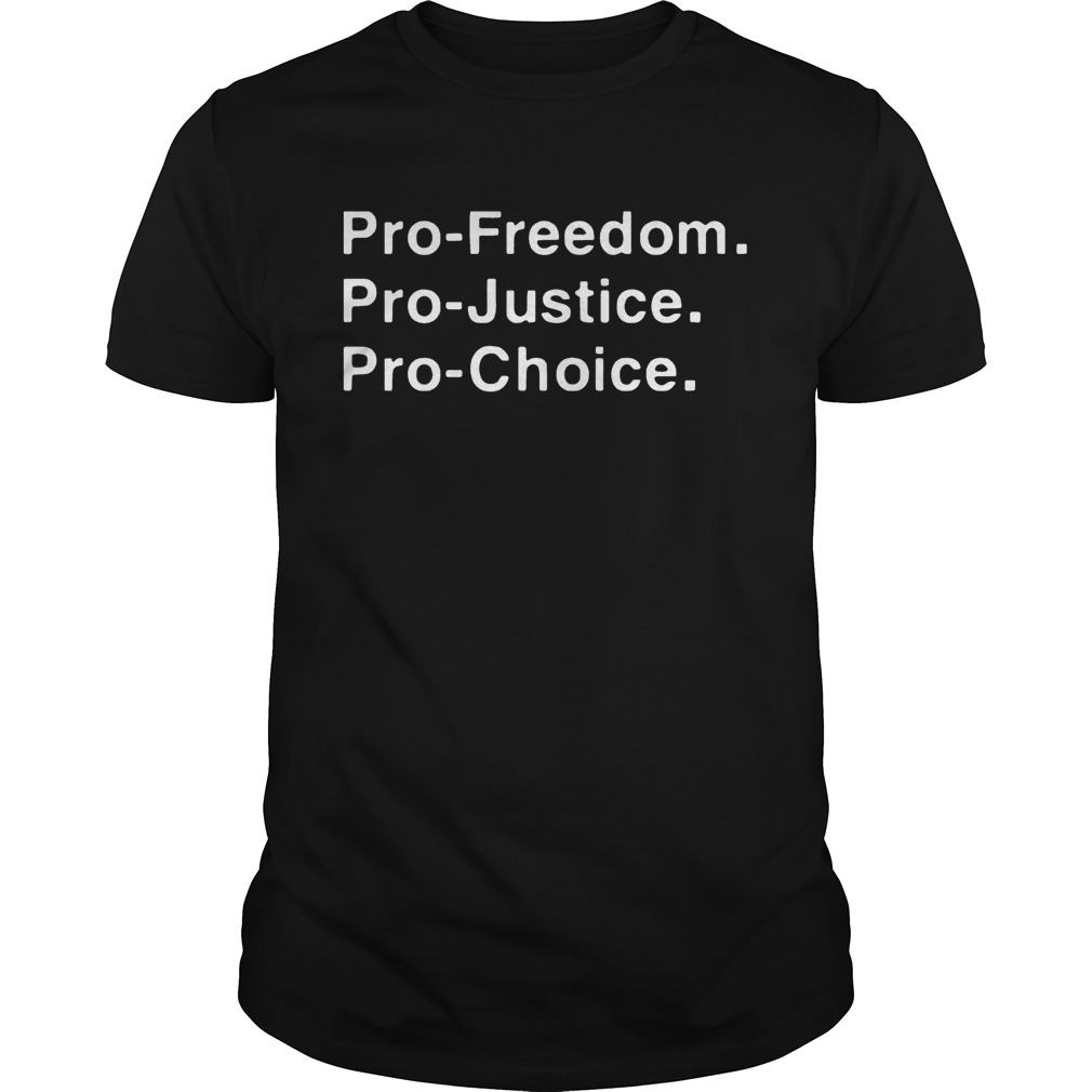 Pro-freedom pro-justice pro-choice shirt