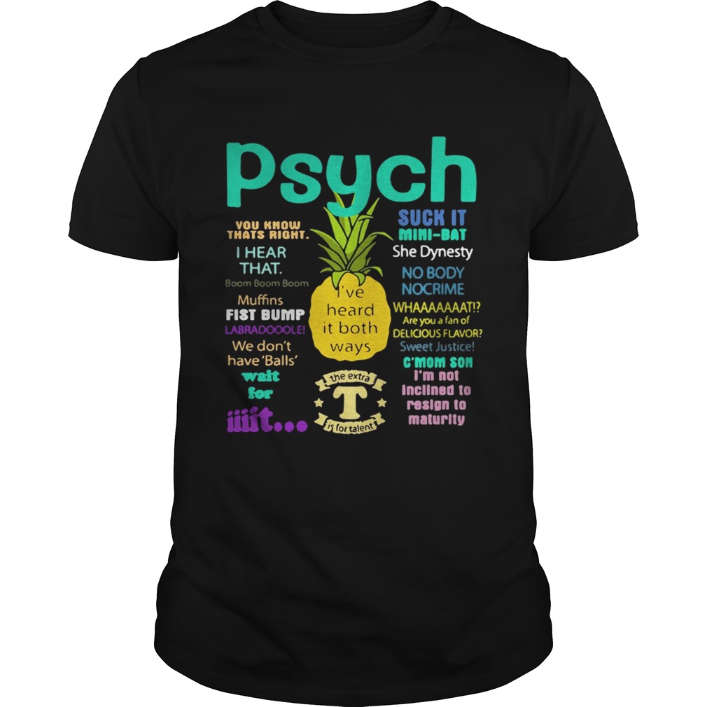 Psych suck it pineapple I’ve heard it both ways tshirt