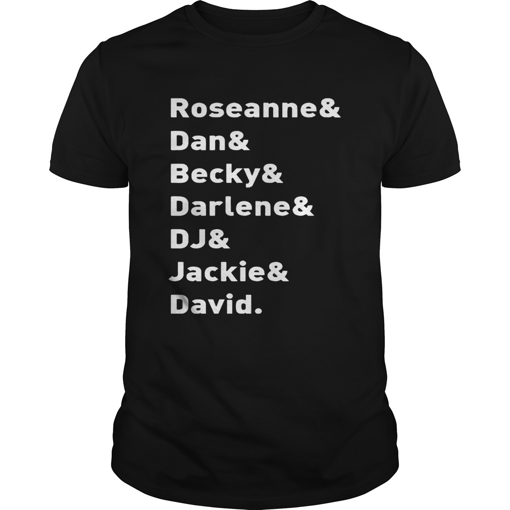 Roseanne TV Show Character NamesRoseanne Dan Becky Darlene DJ Jackie David Tshirt