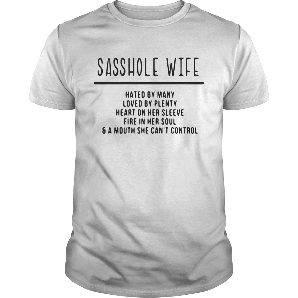 Sasshole wife hated by many loved by plenty heart on her sleeve fire in her soul shirt