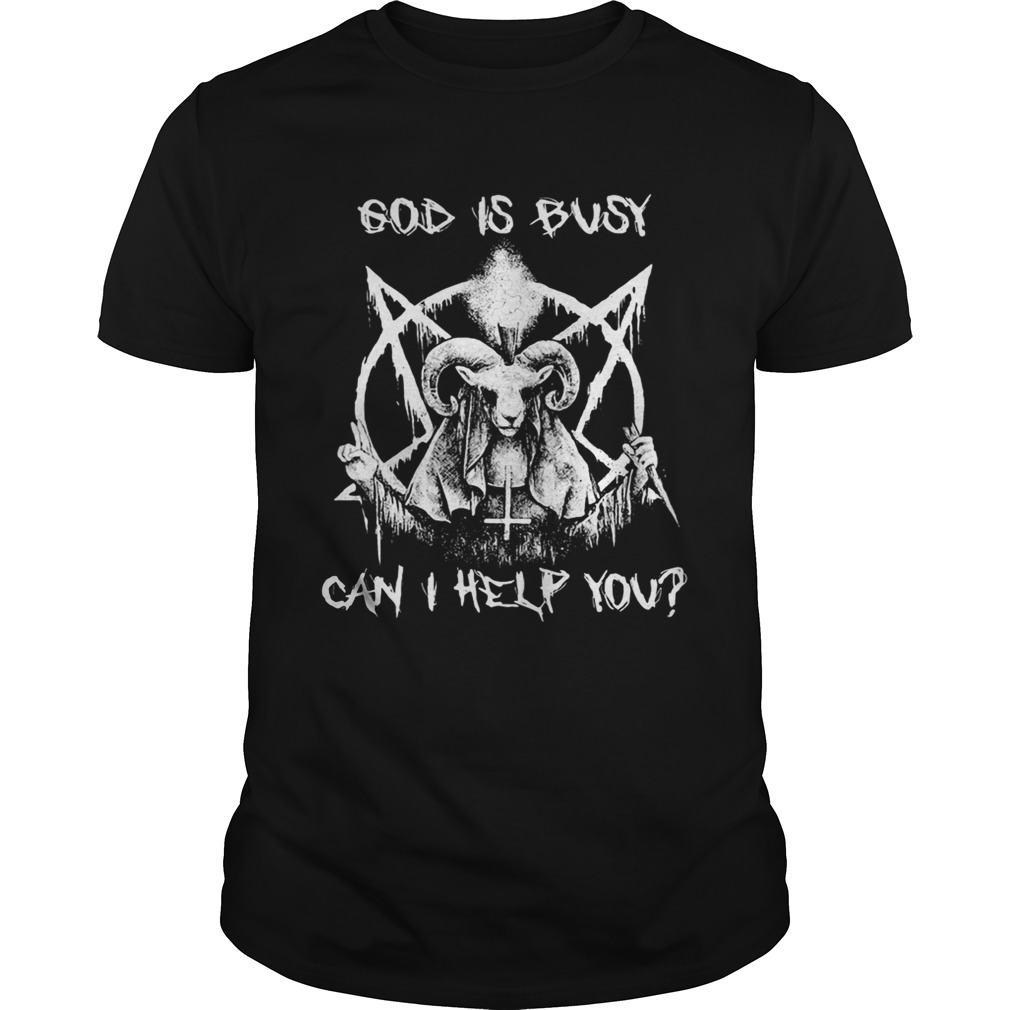 Satan God is busy can I help you shirt
