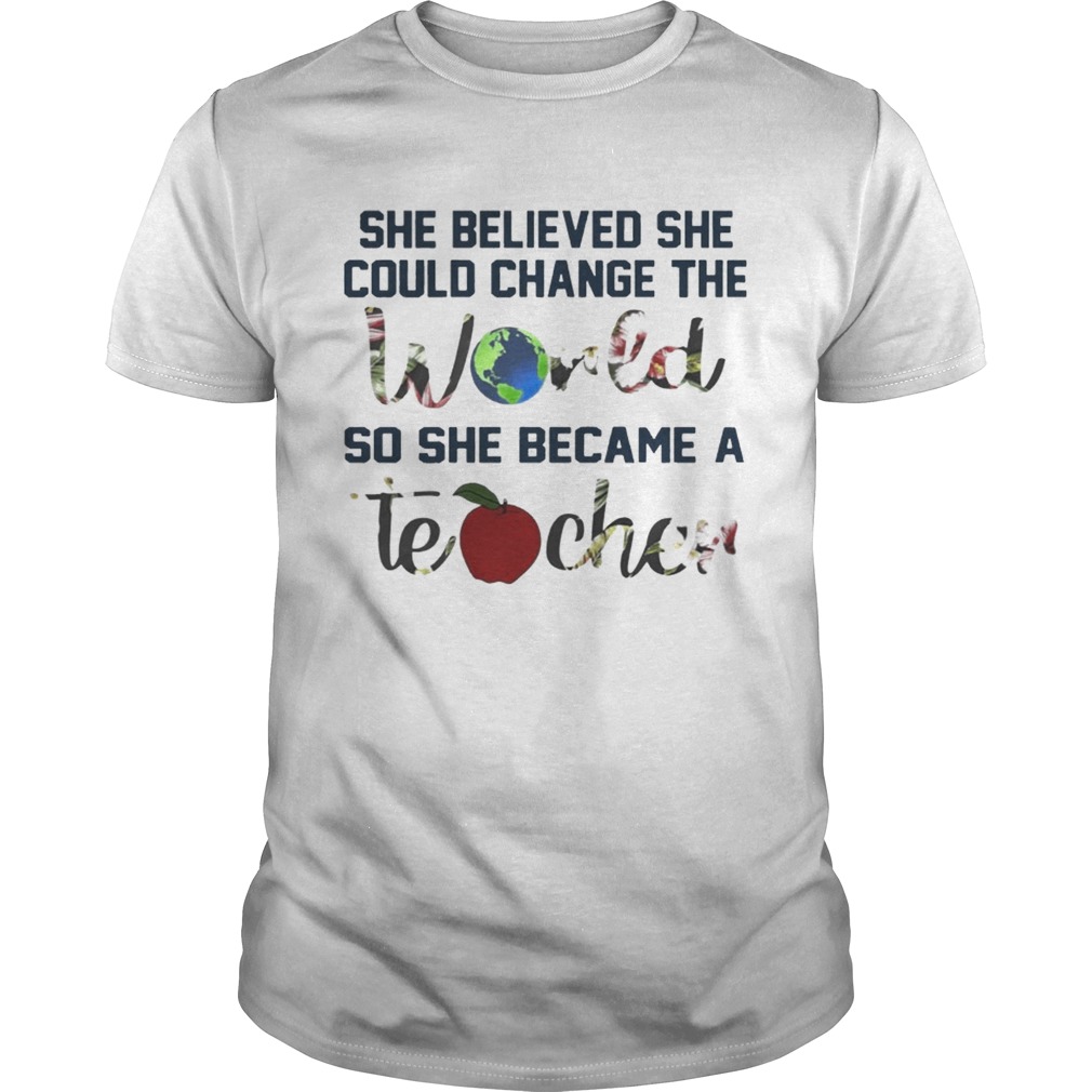 She Believed She Could Change The World So She Became A Teacher TShirt