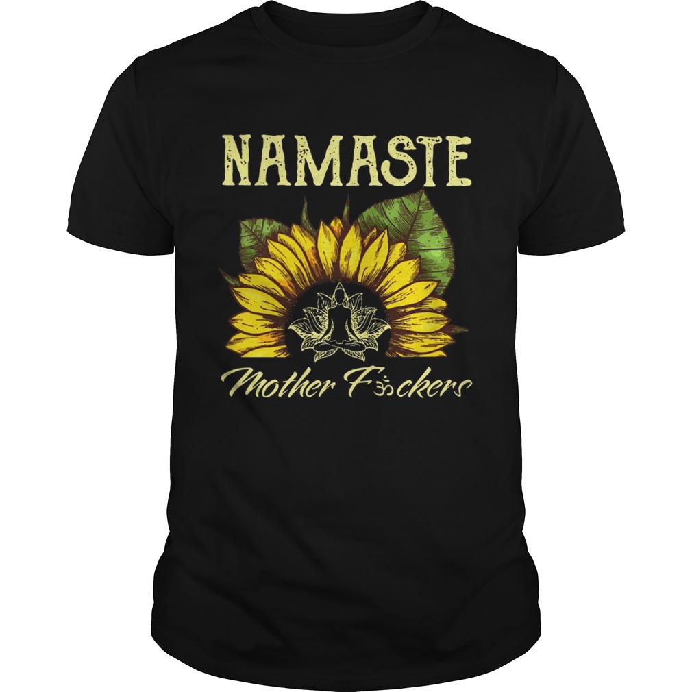 Sunflower Namaste Mother Fucker shirts