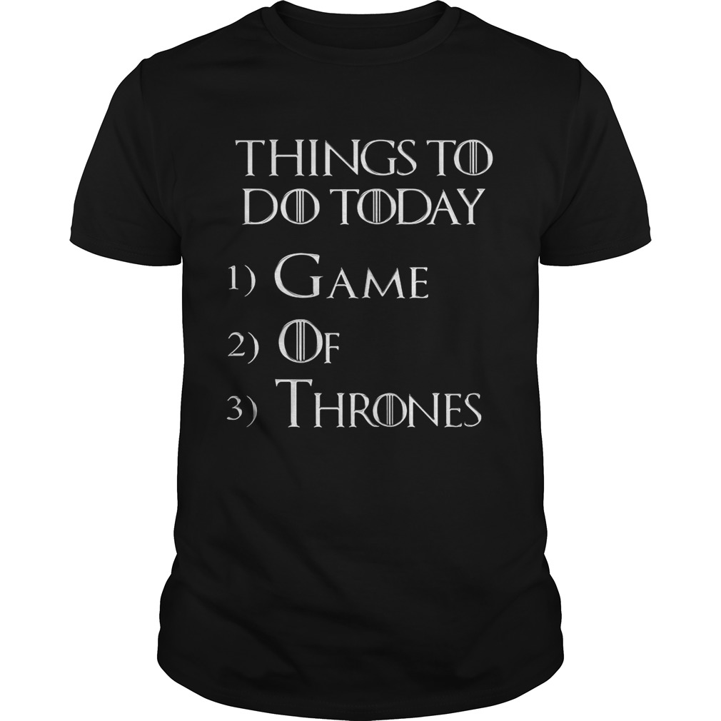 Things to do today 1 Game 2 Of 3 Thrones tshirt