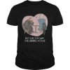 Guys Tormund and Brienne but I see the way she looks at me Game of Thrones shirt