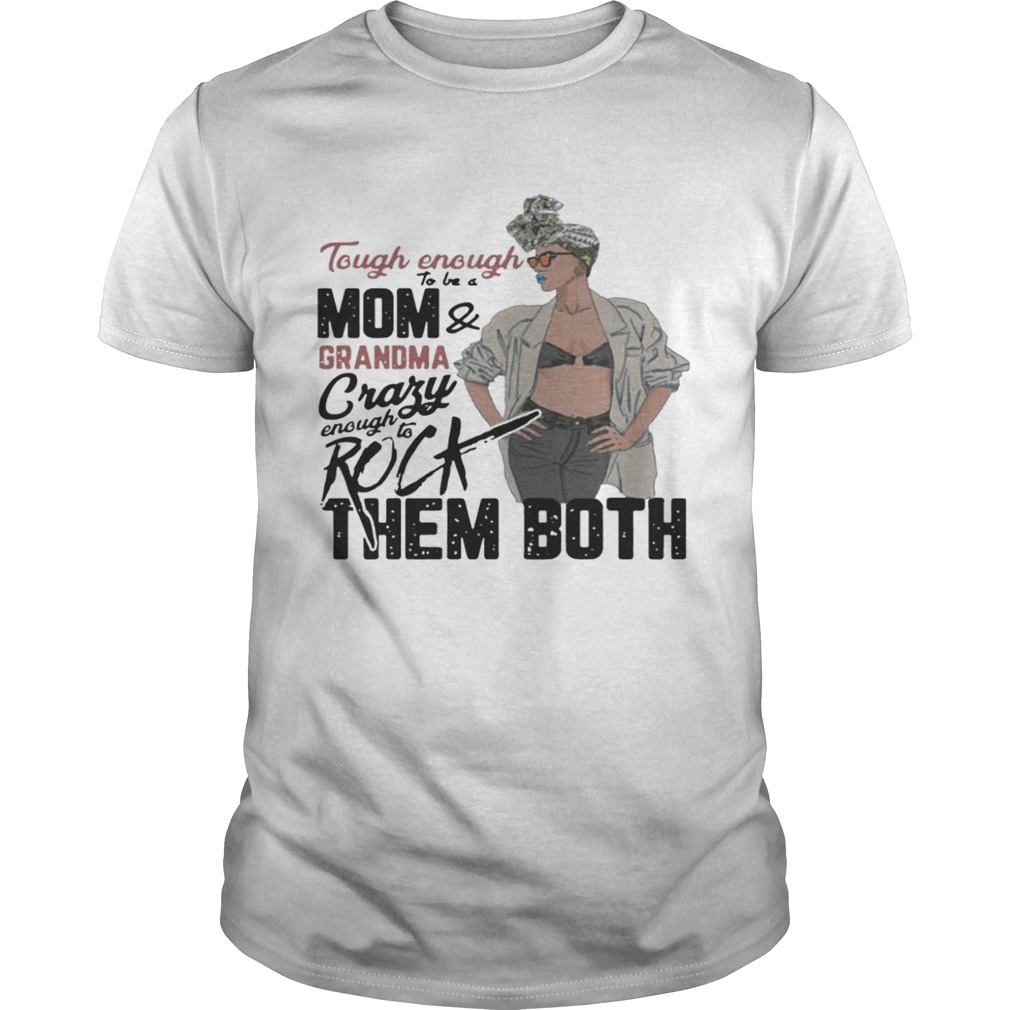 Tough Enough To Be A Mom Grandma Crazy Enough To Rick Them Both Shirt