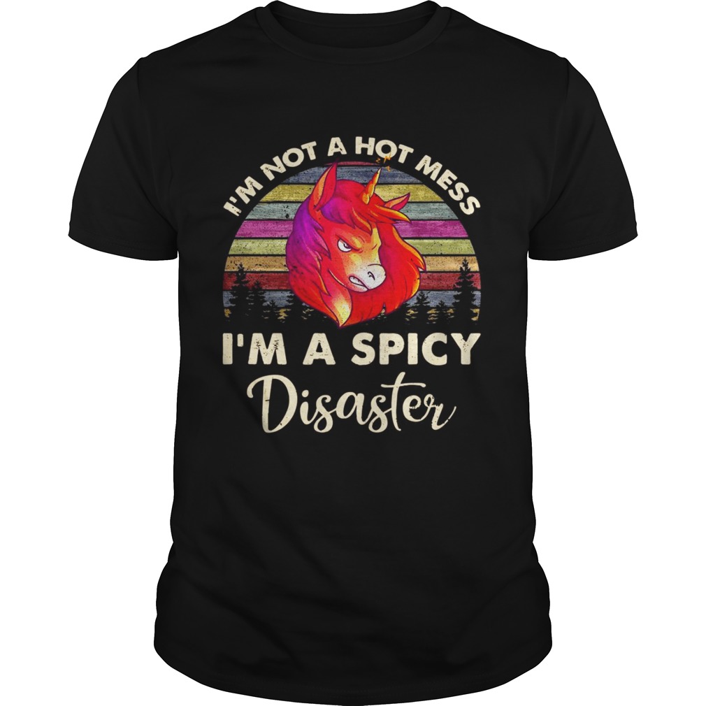 Unicorn I’m not a hot mess I’m a spicy disaster shirt