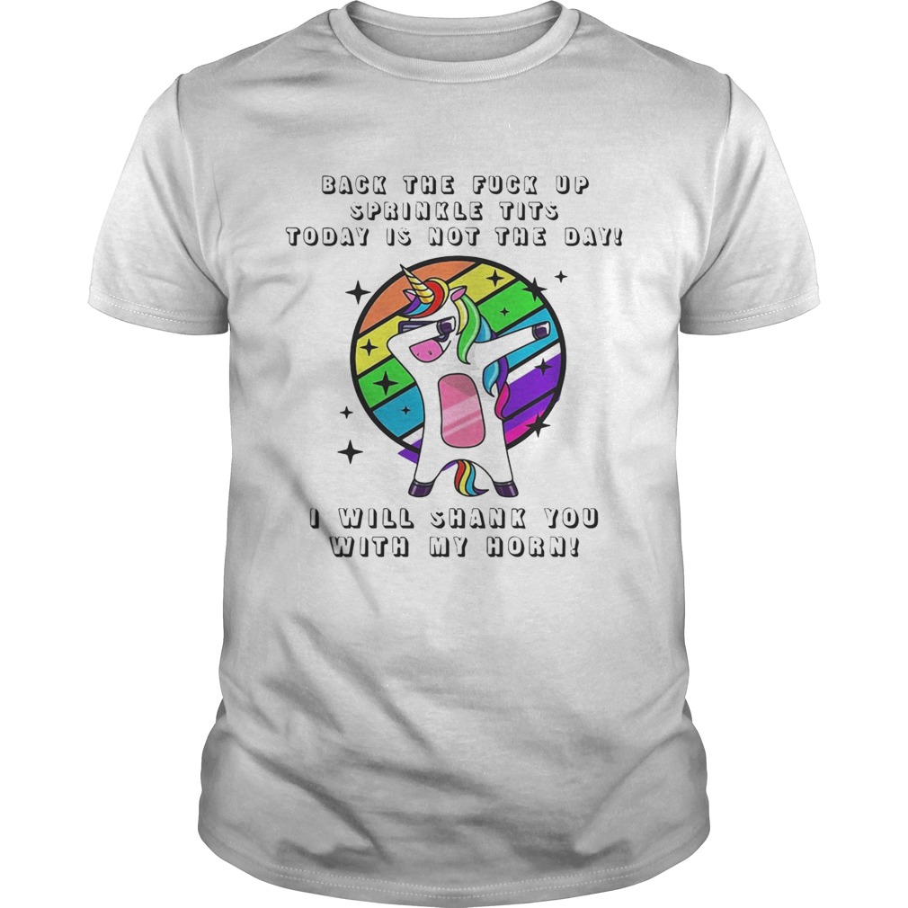 Unicorn dabbing back the fuck up sprinkle tits today is not the day shirt