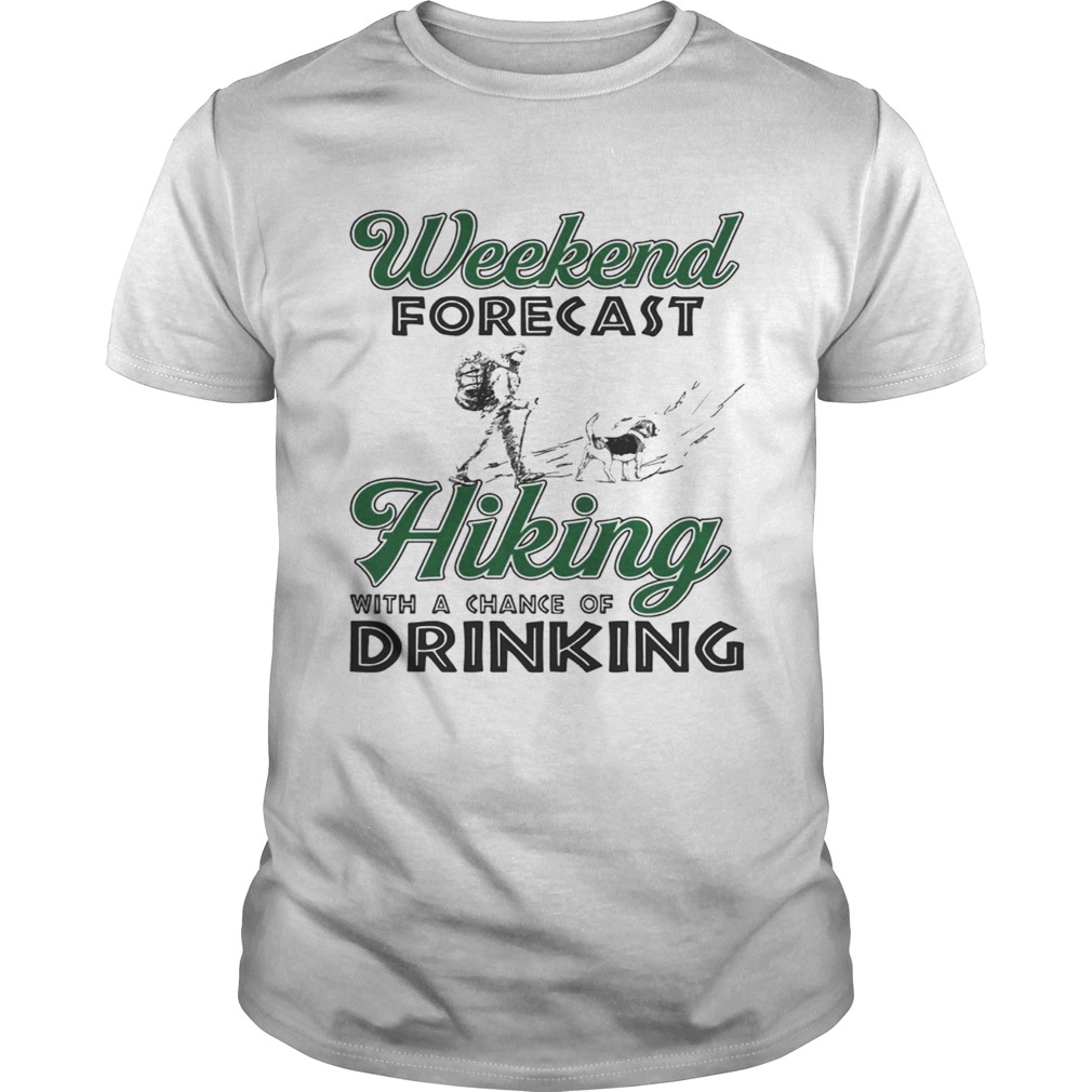 Weekend Forecast Hiking With A Chance Of Drinking Tshirt