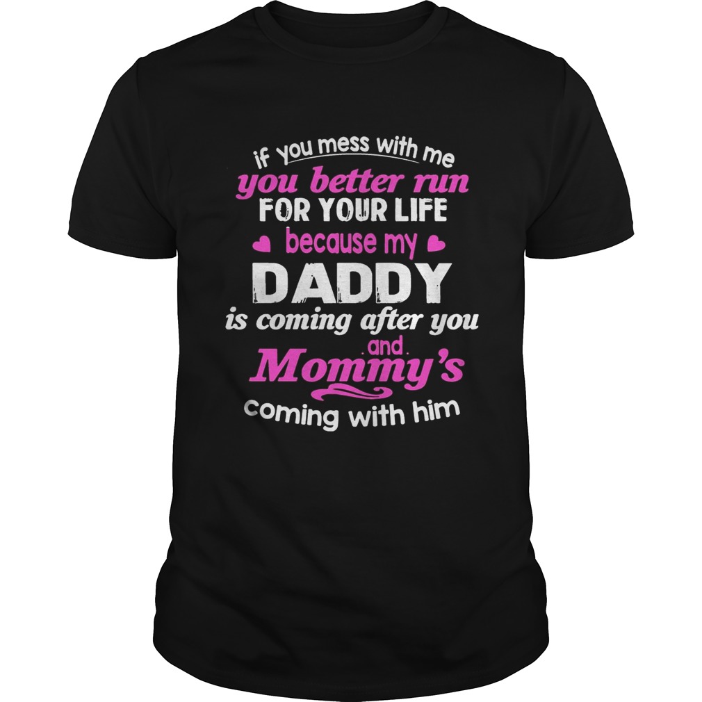 You Better Run For Life Because My Daddy Is Comming After You T-Shirt