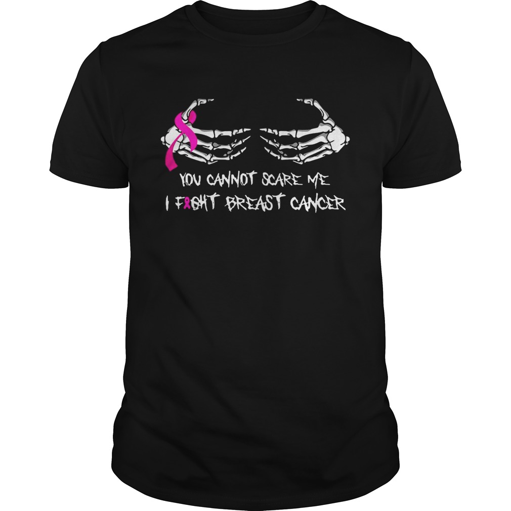 You Cannot Scare Me I Fight Breast Cancer Shirt