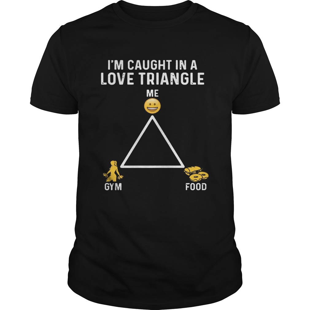Im Caught In A Love Triangle GymFood Tshirt