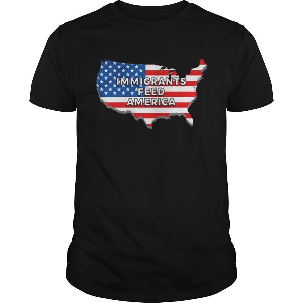 Immigrants Feed America With America Flag shirt