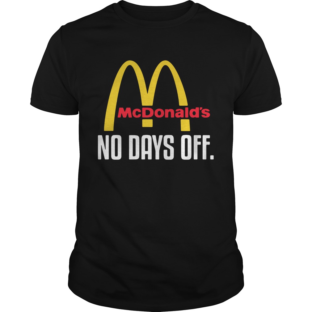 McDonalds no day off shirt