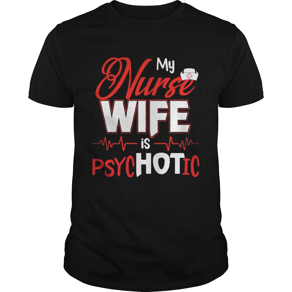 My Nurse Wife Is Psychotic Tshirt