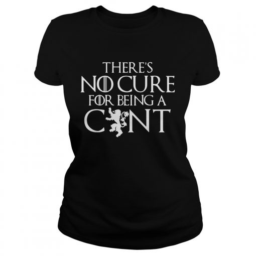 Theres no cure for being a cunt Game of Thrones ladies tee