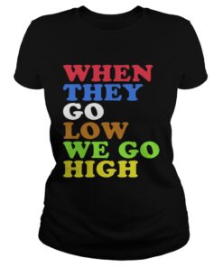 When They Go Low We Go High ladies tee