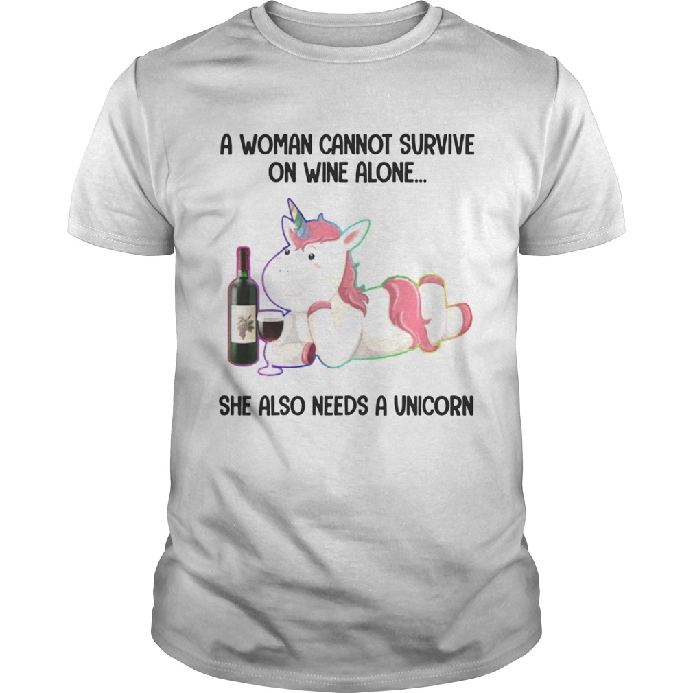 A Woman Cannot Survive On Wine Alone She Also Need A Unicorn TShirt
