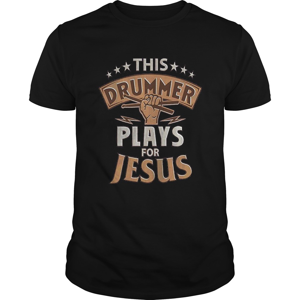 Awesome This drummer plays for jesus shirt